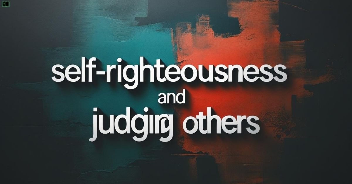 Self-Righteousness and Judging Others