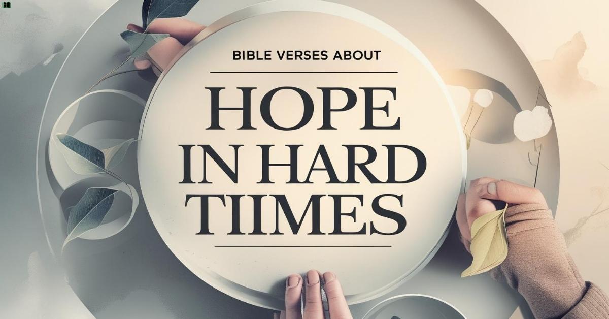 Bible Verses About Hope In Hard Times