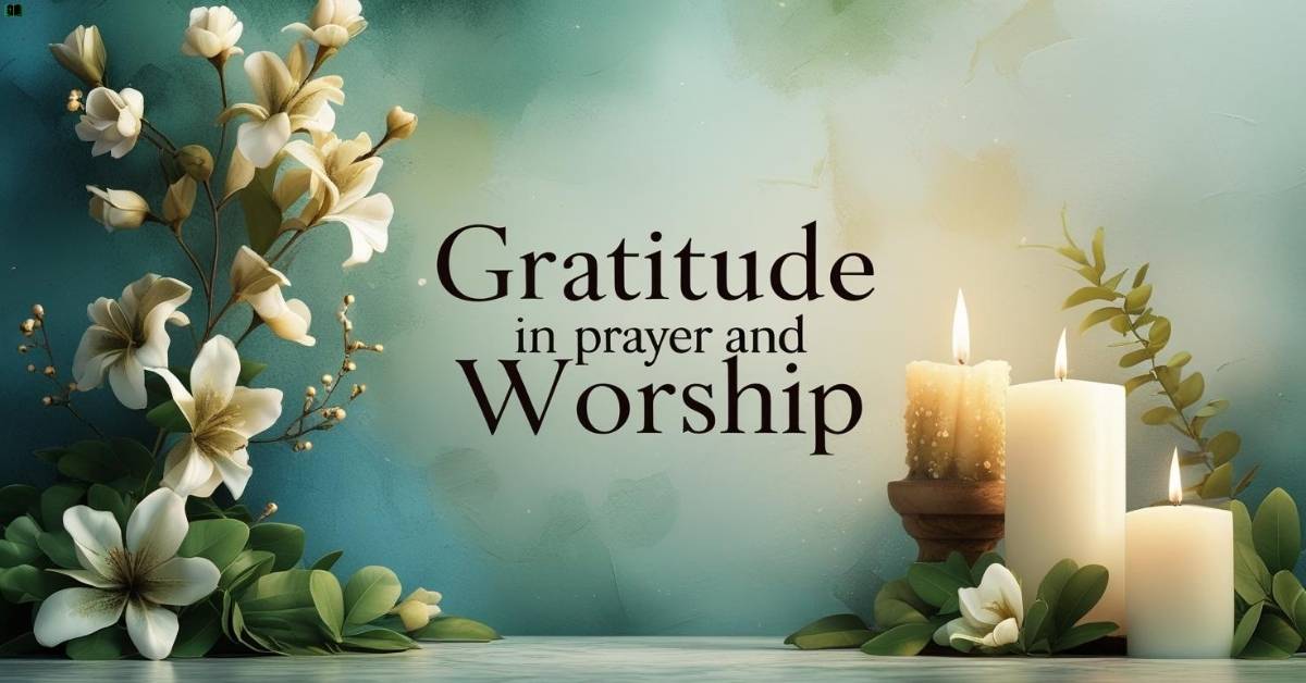 gratitude-in-prayer-and-worship Gratitude in Prayer and Worship